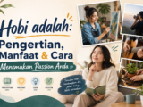 hobi - Hobi adalah: Pengertian, Manfaat & Cara Menemukan Passion Anda