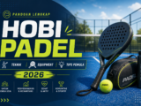 padel - Panduan Lengkap Hobi Padel: Teknik, Equipment & Tips Pemula 2026