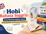 bahasa - Hobi Bahasa Inggris: Cara Menyenangkan untuk Meningkatkan Kemampuan Berbahasa
