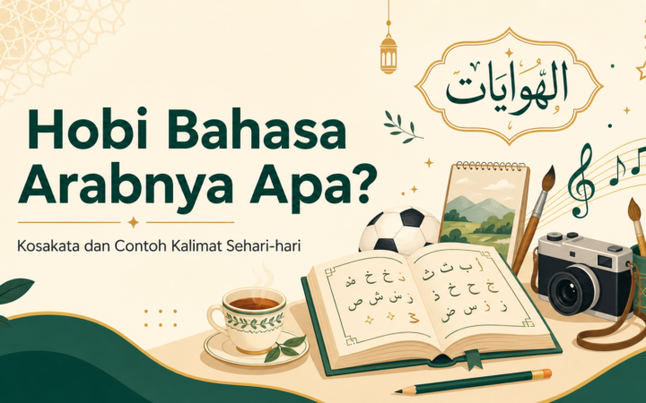hobi - Hobi Bahasa Arabnya Apa? Kosakata dan Contoh Kalimat Sehari-hari