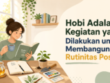 hobi - Hobi Adalah Kegiatan yang Dilakukan untuk Membangun Rutinitas Positif