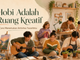 hobi - Hobi Adalah Ruang Kreatif: Cara Menemukan Aktivitas Favoritmu