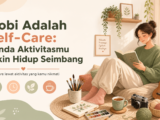 hobi - Hobi Adalah Self-Care: Tanda Aktivitasmu Bikin Hidup Seimbang