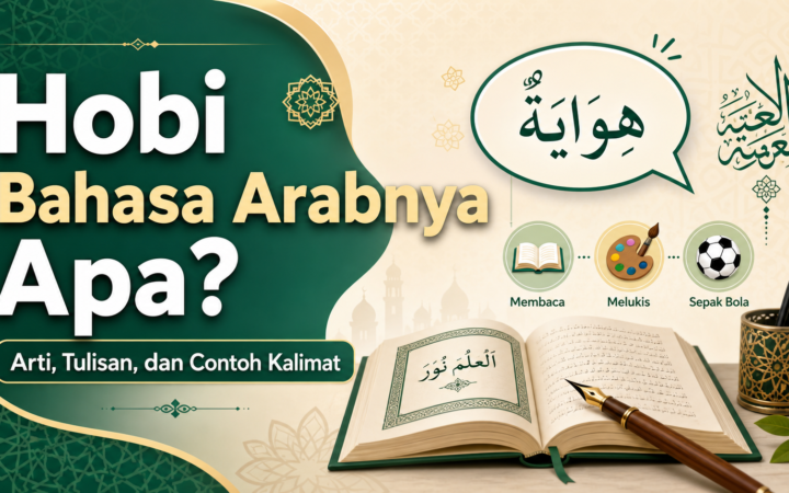 hobi - Hobi Bahasa Arabnya Apa? Arti, Tulisan, dan Contoh Kalimat