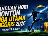 liga - Panduan Hobi Nonton Liga Utama Inggris 2026: Transfer & Klub
