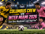 columbus - Columbus Crew vs Inter Miami 2026: Cara Seru Menikmati Laga bagi Fan