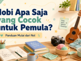 hobi - Hobi Apa Saja yang Cocok untuk Pemula? Panduan Mulai dari Nol