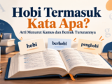 hobi - Hobi Termasuk Kata Apa? Arti Menurut Kamus dan Bentuk Turunannya